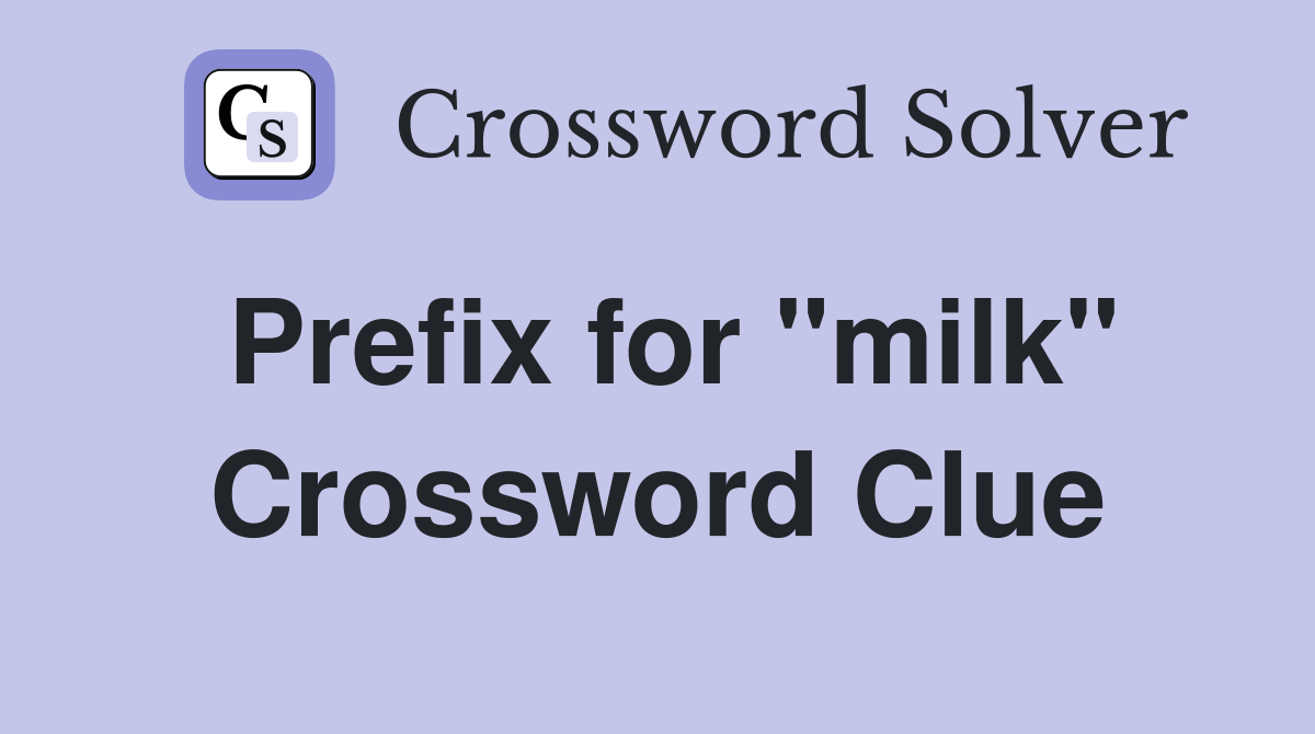 Prefix for "milk" Crossword Clue Answers Crossword Solver